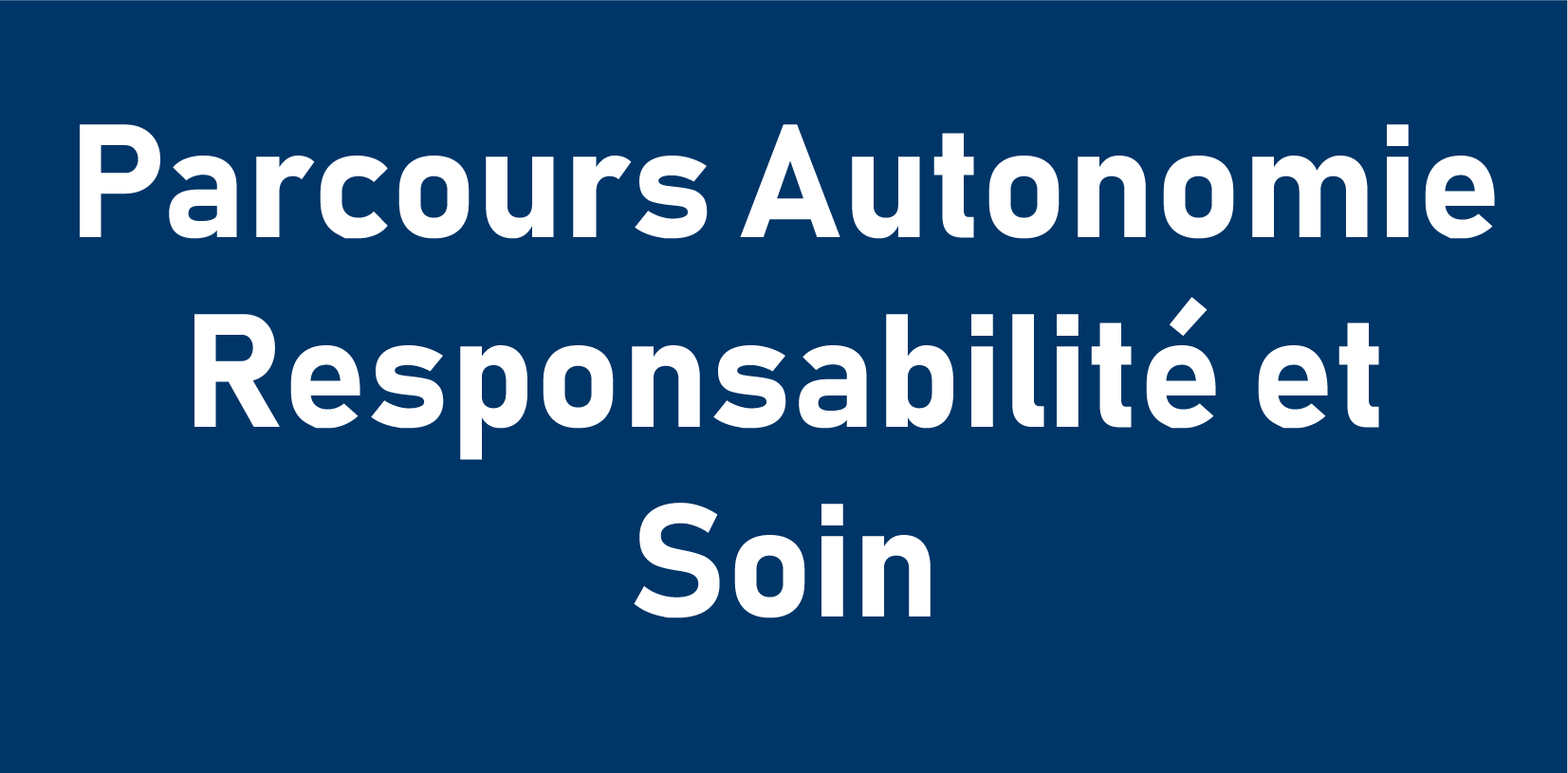 Parcours Autonomie, Responsabilité et Soin